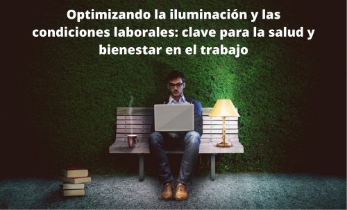 Optimizando la iluminación y las condiciones laborales: clave para la salud y bienestar en el trabajo