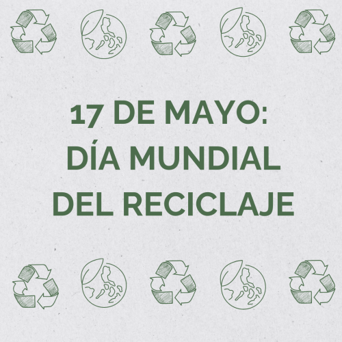 17 DE MAYO: DÍA MUNDIAL DEL RECICLAJE
